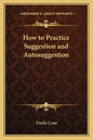 How to Practice Suggestion and Autosuggestion - Paperback