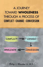 A Journey Toward Wholeness Through a Process of Conflict * Change * Conversion - Paperback