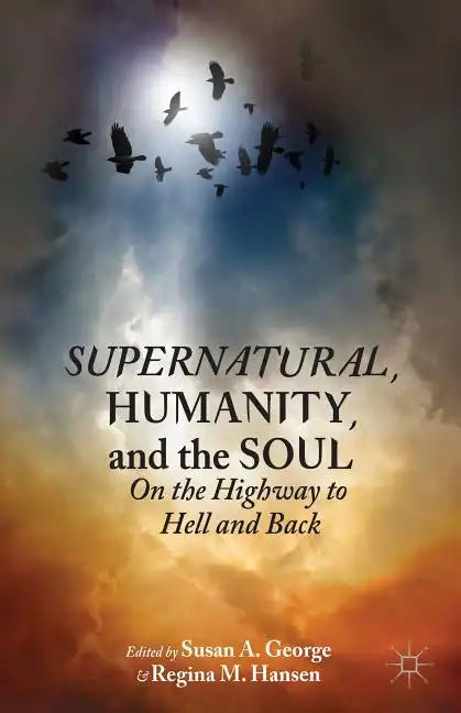 Supernatural, Humanity, and the Soul: On the Highway to Hell and Back - Hardcover