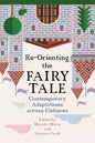 Re-Orienting the Fairy Tale: Contemporary Adaptations Across Cultures - Paperback