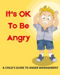 It's OK To Be Angry: A Child's Guide To Anger Management: A book to teach kids about controlling anger. - Paperback