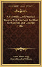 A Scientific And Practical Treatise On American Football For Schools And Colleges (1894) - Hardcover