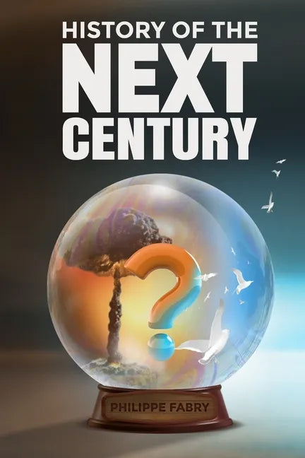 History of The Next Century: Where is the world headed according to civilizational cycles? - Paperback