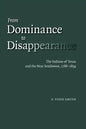 From Dominance to Disappearance: The Indians of Texas and the Near Southwest, 1786-1859 - Paperback