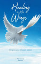 Healing in His Wings: Forgiveness, It's Your Choice - Paperback