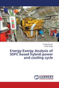 Energy-Exergy Analysis of SOFC based hybrid power and cooling cycle - Paperback
