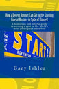 How a Decent Runner Can Get to the Starting Line at Boston--in Spite of Himself: A humorous and Helpful Guide to Qualifying for the Boston Marathon - Paperback