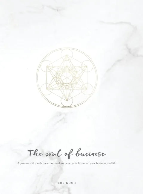The Soul of Business: A journey through the emotional and energetic layers of your business and life - Hardcover