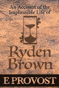 An Account of the Implausible Life of Ryden Brown - Paperback