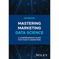 Mastering Marketing Data Science: A Comprehensive Guide for Today's Marketers - Hardcover