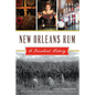 New Orleans Rum: A Decadent History - Paperback