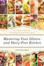 Mastering Your Gluten- And Dairy-Free Kitchen: Easy Recipes, Chef's Tips, and the Best Products for Your Pantry - Paperback