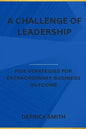 A challenge of leadership: Five strategies for extraordinary business outcome - Paperback