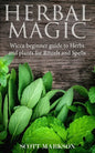 Herbal Magic: Wicca Beginner guide to Herbs and plants for Rituals and Spells - Paperback
