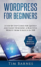 Wordpress for Beginners: A Step by Step Guide for Quickly and Easily Designing a Beautiful Website from Scratch in 2018 (Contains 2 Texts - Wor - Paperback