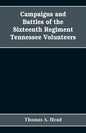 Campaigns and Battles of the Sixteenth Regiment, Tennessee Volunteers, in the War Between the States: With Incidental Sketches of the Part Performed b - Paperback