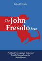 The John Fresolo Saga: Political Conspiracy Exposed Inside Massachusetts State House - Hardcover