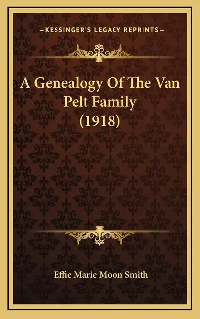 A Genealogy Of The Van Pelt Family (1918) - Hardcover