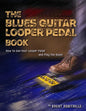 The Blues Guitar Looper Pedal Book: How to Use Your Looper Pedal and Play the Blues - Paperback