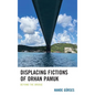Displacing Fictions of Orhan Pamuk: Beyond the Bridge - Hardcover