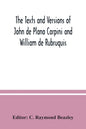 The texts and versions of John de Plano Carpini and William de Rubruquis - Paperback