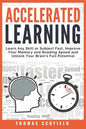 Accelerated Learning: Learn Any Skill or Subject Fast, Improve Your Memory and Reading Speed and Unlock Your Brain's Full Potential - Paperback