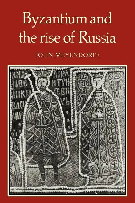 Byzantium and the Rise of Russia: A Study of Byzantino-Russian Relations in the Fourteenth Century - Paperback