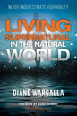 Living Supernatural in the Natural World: Never Underestimate Your Ability - Paperback