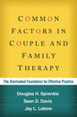 Common Factors in Couple and Family Therapy: The Overlooked Foundation for Effective Practice - Hardcover