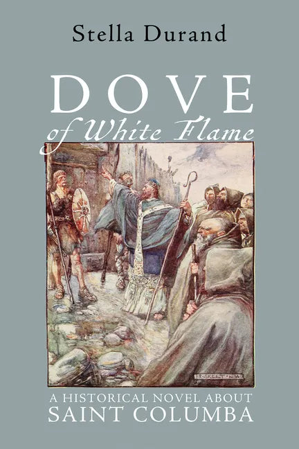 Dove of White Flame: A Historical Novel about Saint Columba - Hardcover