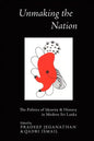 Unmaking the Nation: The Politics of Identity and History in Modern Sri Lanka - Paperback
