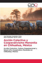 Acción Colectiva y Cooperativismo Menonita en Chihuahua, México - Paperback