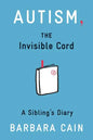 Autism, the Invisible Cord: A Sibling's Diary - Paperback