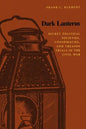 Dark Lanterns: Secret Political Societies, Conspiracies, and Treason Trials in the Civil War - Paperback