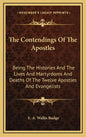 The Contendings of the Apostles: Being the Histories and the Lives and Martyrdoms and Deaths of the Twelve Apostles and Evangelists - Hardcover