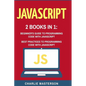 JavaScript: 2 Books in 1: Beginner's Guide + Best Practices to Programming Code with JavaScript - Paperback