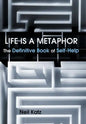 Life Is a Metaphor: The Definitive Book of Self-Help - Hardcover