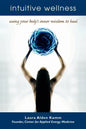 Intuitive Wellness: Using Your Body's Inner Wisdom to Heal - Paperback
