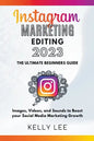 Instagram Marketing Editing 2023 the Ultimate Beginners Guide Images, Videos, and Sounds to Boost your Social Media Marketing Growth - Paperback