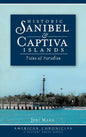 Historic Sanibel & Captiva Islands: Tales of Paradise - Hardcover