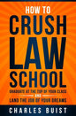 How to Crush Law School: Graduate at the Top of Your Class and Land the Job of Your Dreams - Paperback