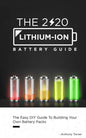 The 2020 Lithium-Ion Battery Guide: The Easy DIY Guide To Building Your Own Battery Packs - Paperback