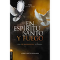 En Espíritu Santo Y Fuego: Una Fe Pentecostal Integral - Paperback