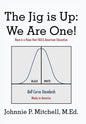 The Jig Is Up: We Are One!: Race Is a Hoax That Fails American Education - Hardcover