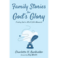 Family Stories for God's Glory: Finding God in All of Life's Moments - Paperback