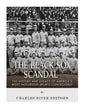 The Black Sox Scandal: The History and Legacy of America's Most Notorious Sports Controversy - Paperback