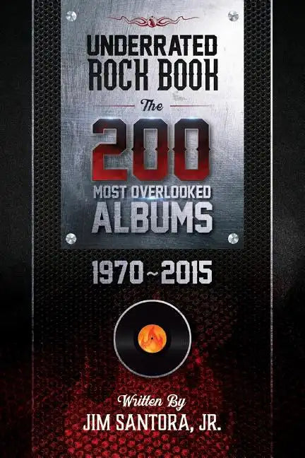 Underrated Rock Book: The 200 Most Overlooked Albums 1970-2015 - Paperback