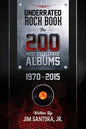 Underrated Rock Book: The 200 Most Overlooked Albums 1970-2015 - Paperback