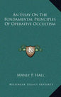 An Essay on the Fundamental Principles of Operative Occultism - Hardcover