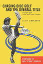 Chasing Disc Golf and the Overall Title: Confessions of the Overall World Frisbee Champion - Paperback